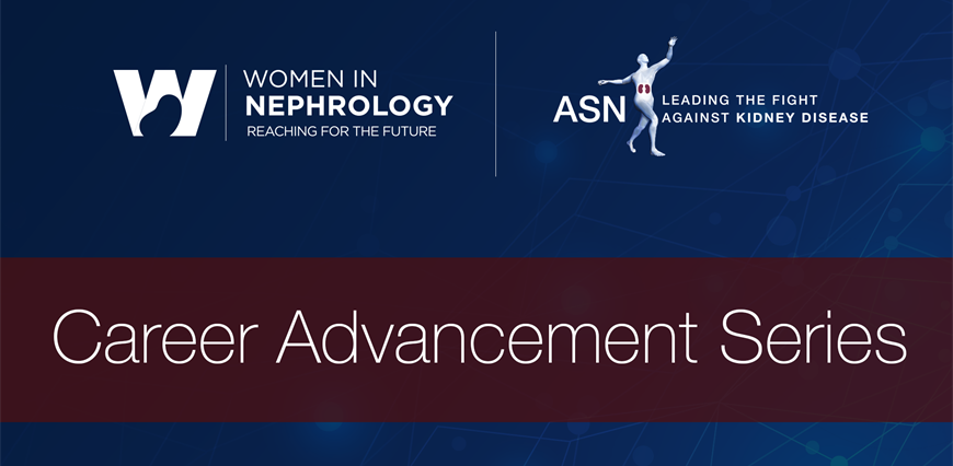 Career Advancement Webinar: Career Choices in Nephrology: Am I on the Right Track?